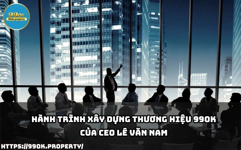 CEO Lê Văn Nam - Nhà Lãnh Đạo Tài Ba Của 99OK 15 Kham pha hanh trinh day thach thuc cua CEO Le Van Nam trong viec dua 99OK vuon tam thi truong giai tri