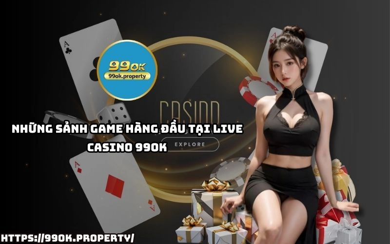Live Casino 99OK - Sảnh chơi casino trực tuyến "ĐỈNH CHÓP" 15 Live Casino 99OK mang đến loạt sảnh game chất lượng, đa dạng nhà cái, cược siêu nhanh, thắng cực lớn