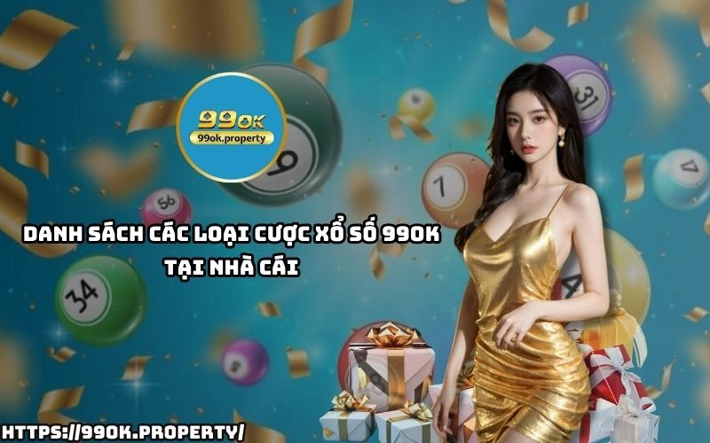 Xổ Số 99OK - Sân chơi lô đề xổ số ngon ăn nhất thị trường 16 Tham gia Xo So 99OK voi da dang hinh thuc cuoc lo de xien ba cang giup anh em de thang lon