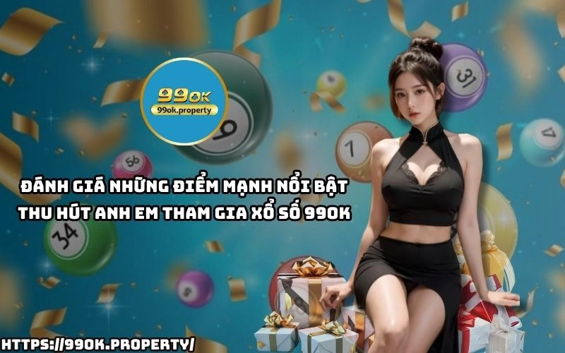 Xổ Số 99OK - Sân chơi lô đề xổ số ngon ăn nhất thị trường 17 Xo So 99OK hap dan voi ty le tra thuong cao giao dien de dung bao mat tuyet doi ho tro nhanh chong