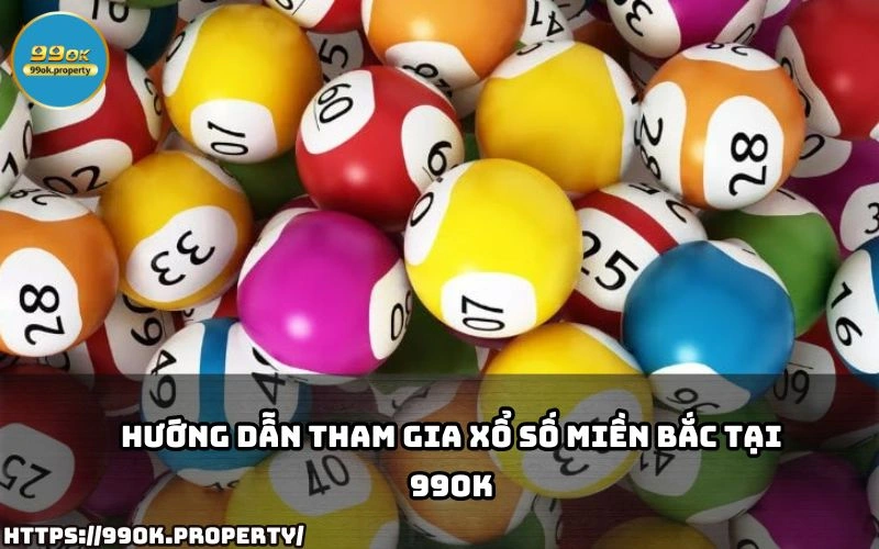 Huong dan chi tiet cach tham gia Xo So Mien Bac tai 99OK giup anh em de dang dat cuoc va nhan thuong